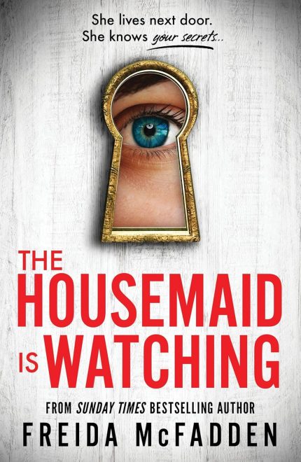 The Housemaid Is Watching An Instant Sunday Times Bestseller (The housemaid series, 3) : McFadden, Freida: Amazon.co.uk: Books